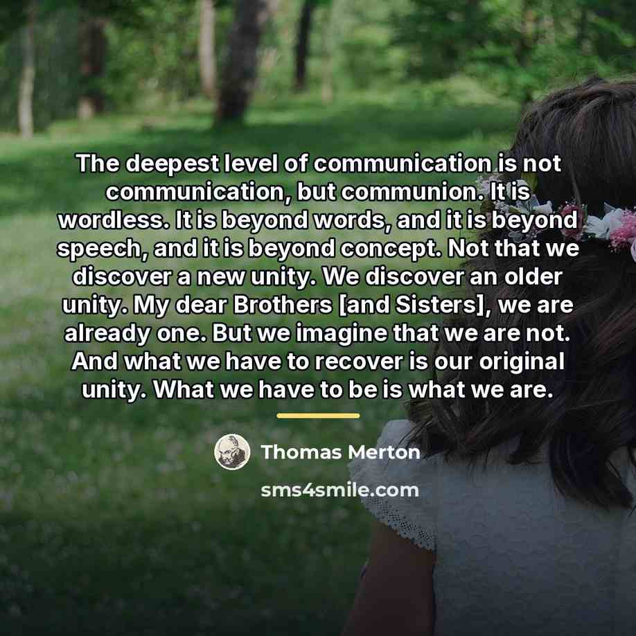 “The deepest level of communication is not communication, but communion.…” quote by Thomas Merton