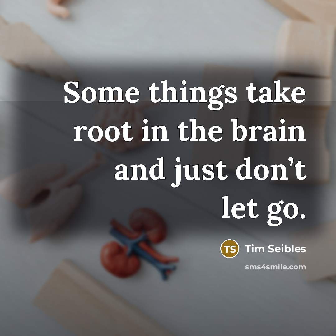 “Some things take root in the brain and just don’t…” quote by Tim Seibles