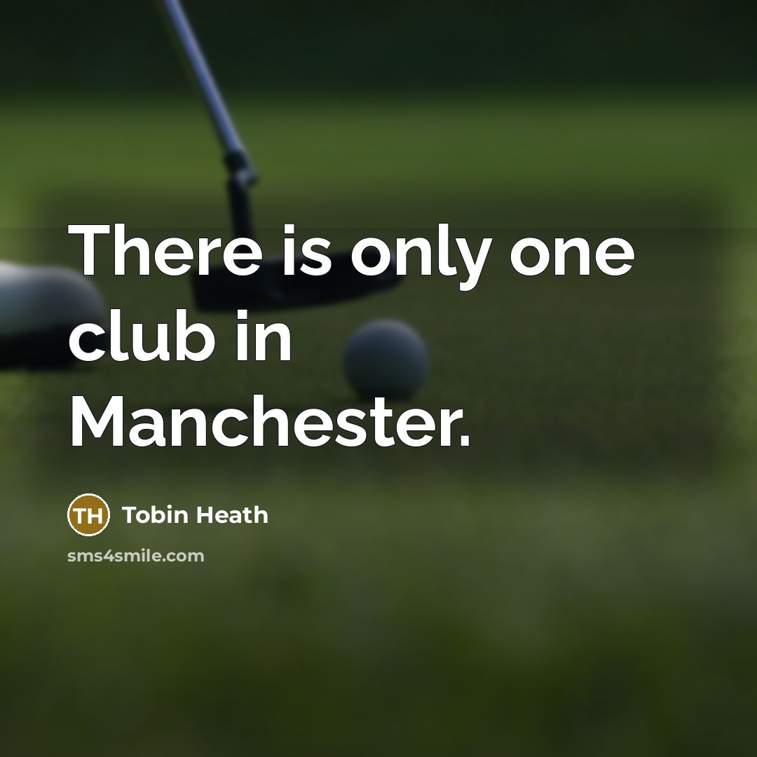 “There is only one club in Manchester.…” quote by Tobin Heath