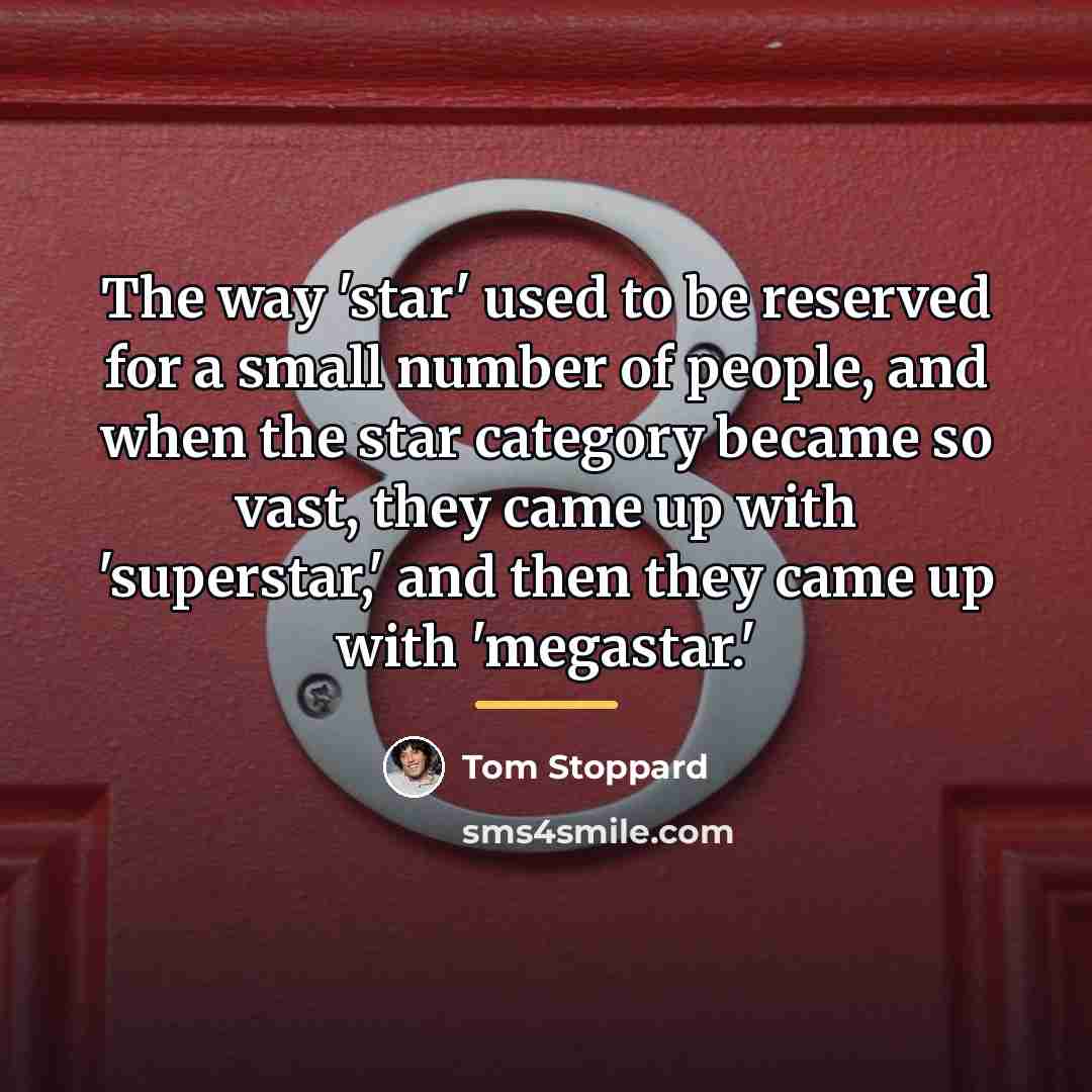 “The way 'star' used to be reserved for a small…” quote by Tom Stoppard