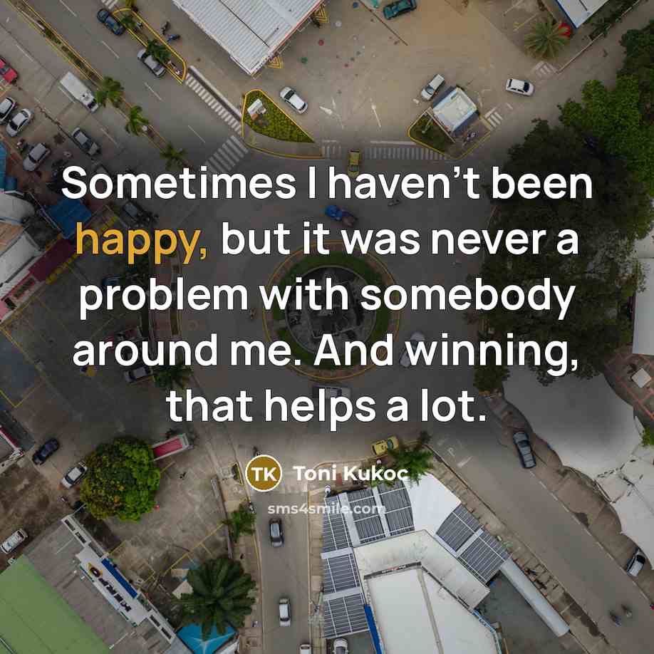 “Sometimes I haven't been happy, but it was never a…” quote by Toni Kukoc