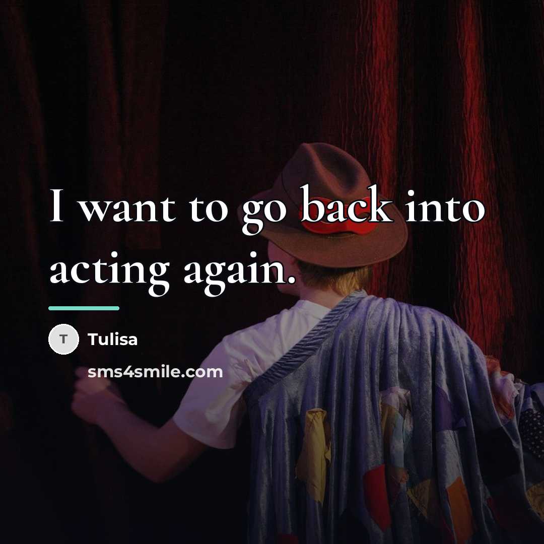 “I want to go back into acting again.…” quote by Tulisa