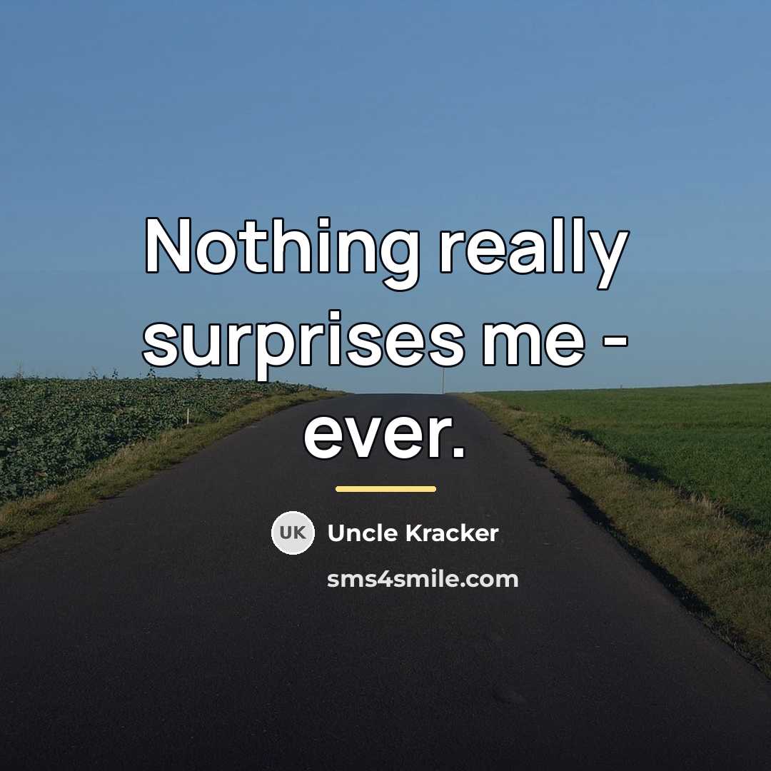 “Nothing really surprises me - ever.…” quote by Uncle Kracker