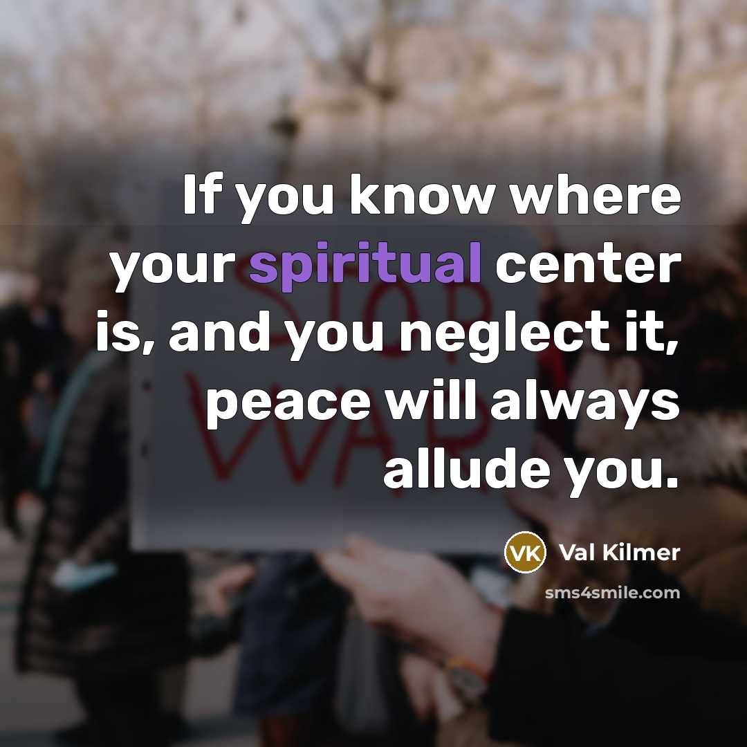 “If you know where your spiritual center is, and you…” quote by Val Kilmer