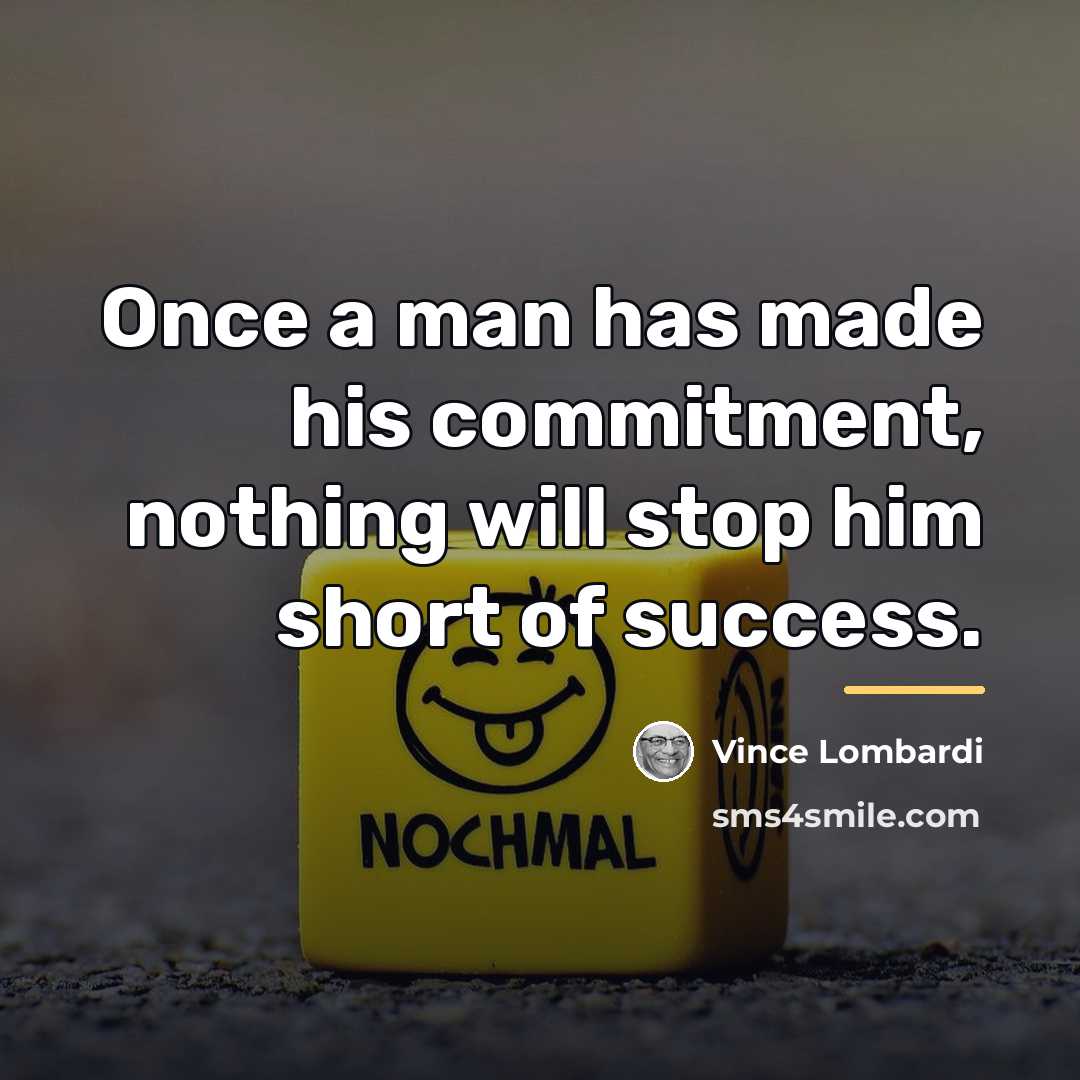 “Once a man has made his commitment, nothing will stop…” quote by Vince Lombardi
