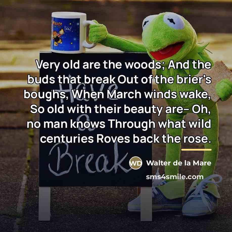 “Very old are the woods; And the buds that break…” quote by Walter de La Mare