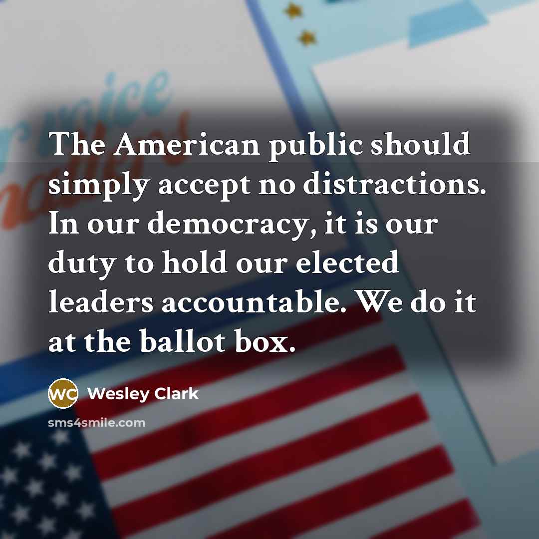 “The American public should simply accept no distractions. In our…” quote by Wesley Clark