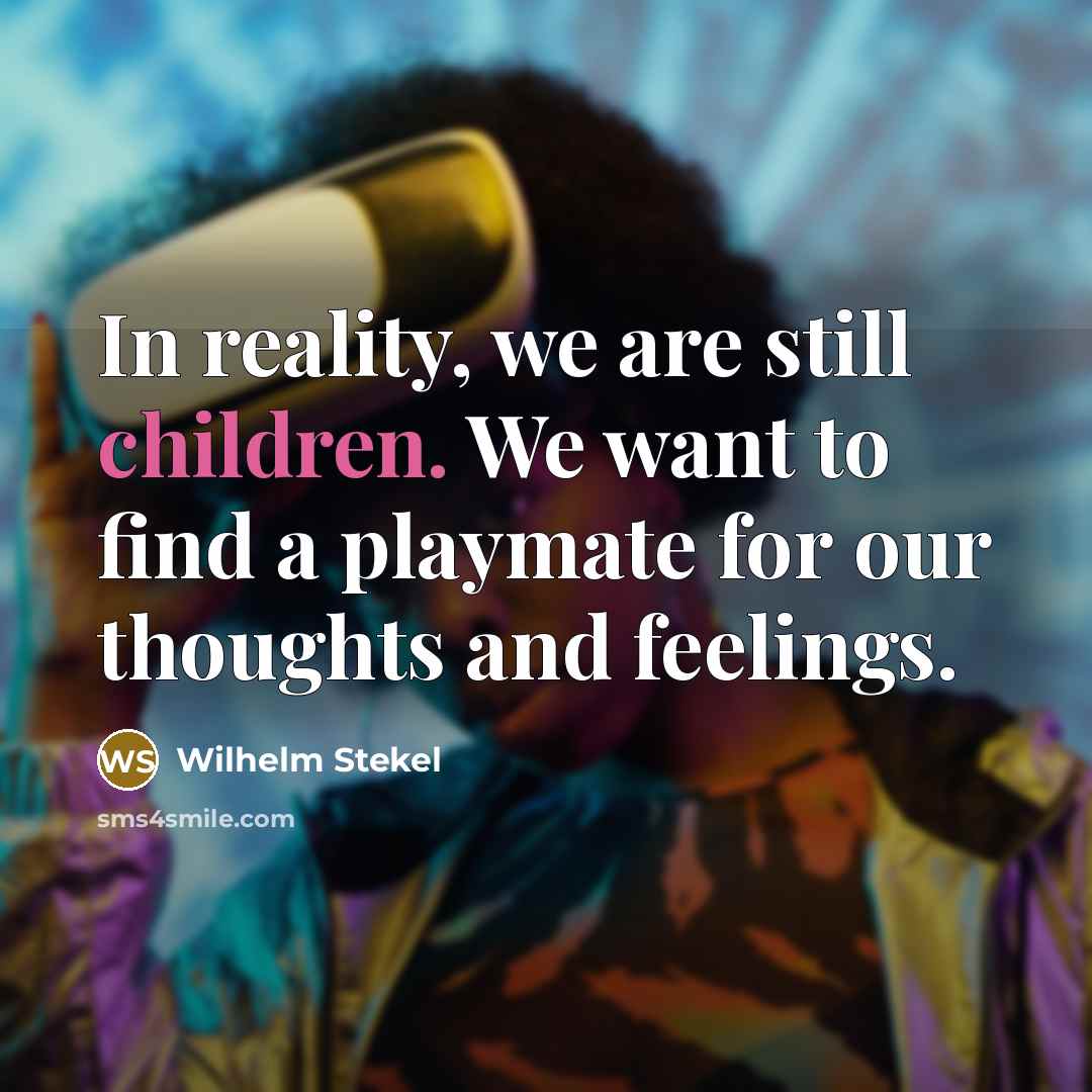“In reality, we are still children. We want to find…” quote by Wilhelm Stekel