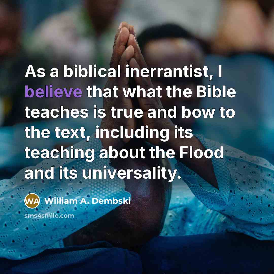 “As a biblical inerrantist, I believe that what the Bible…” quote by William A. Dembski