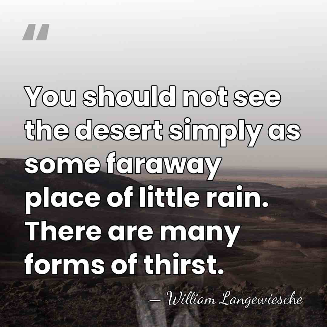You should not see the desert simply as some faraway place of&hellip; - William Langewiesche