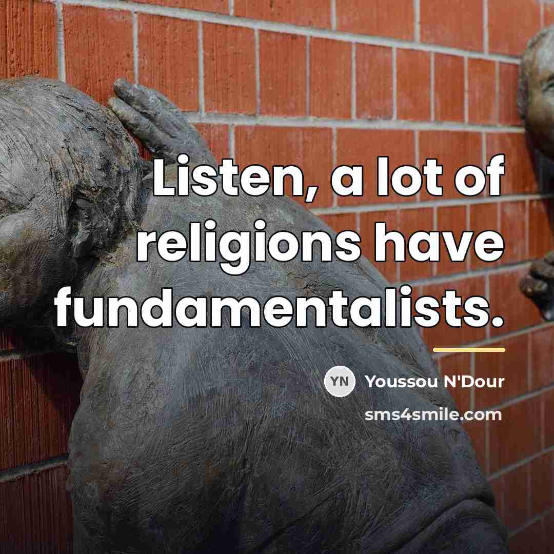 “Listen, a lot of religions have fundamentalists.…” quote by Youssou N'Dour