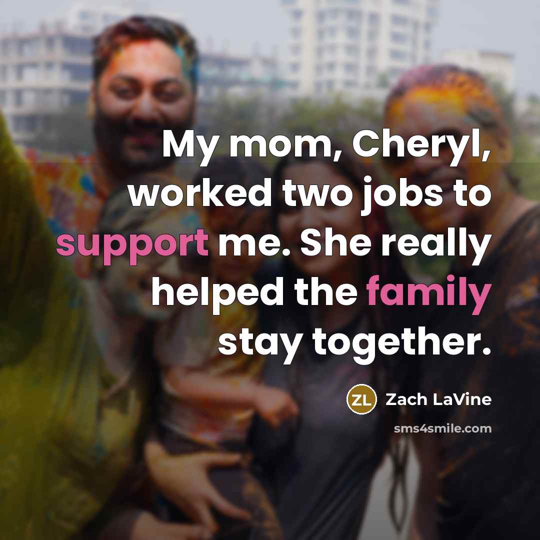 “My mom, Cheryl, worked two jobs to support me. She…” quote by Zach LaVine