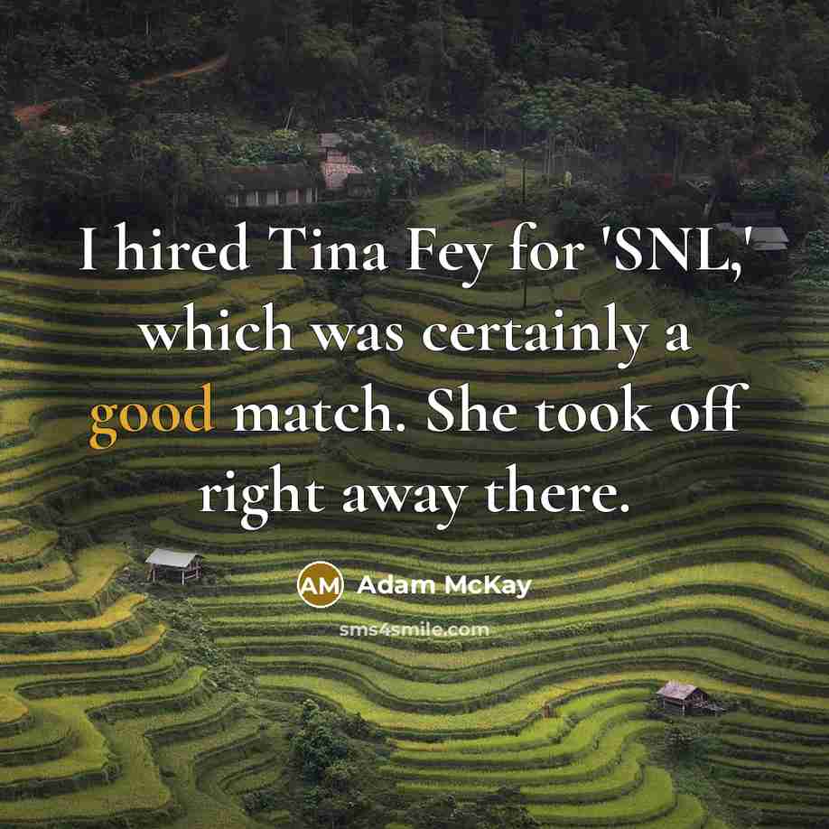 “I hired Tina Fey for 'SNL,' which was certainly a…” quote by Adam McKay