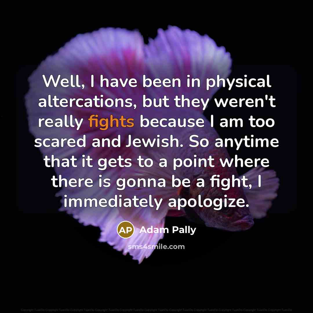 “Well, I have been in physical altercations, but they weren't…” quote by Adam Pally