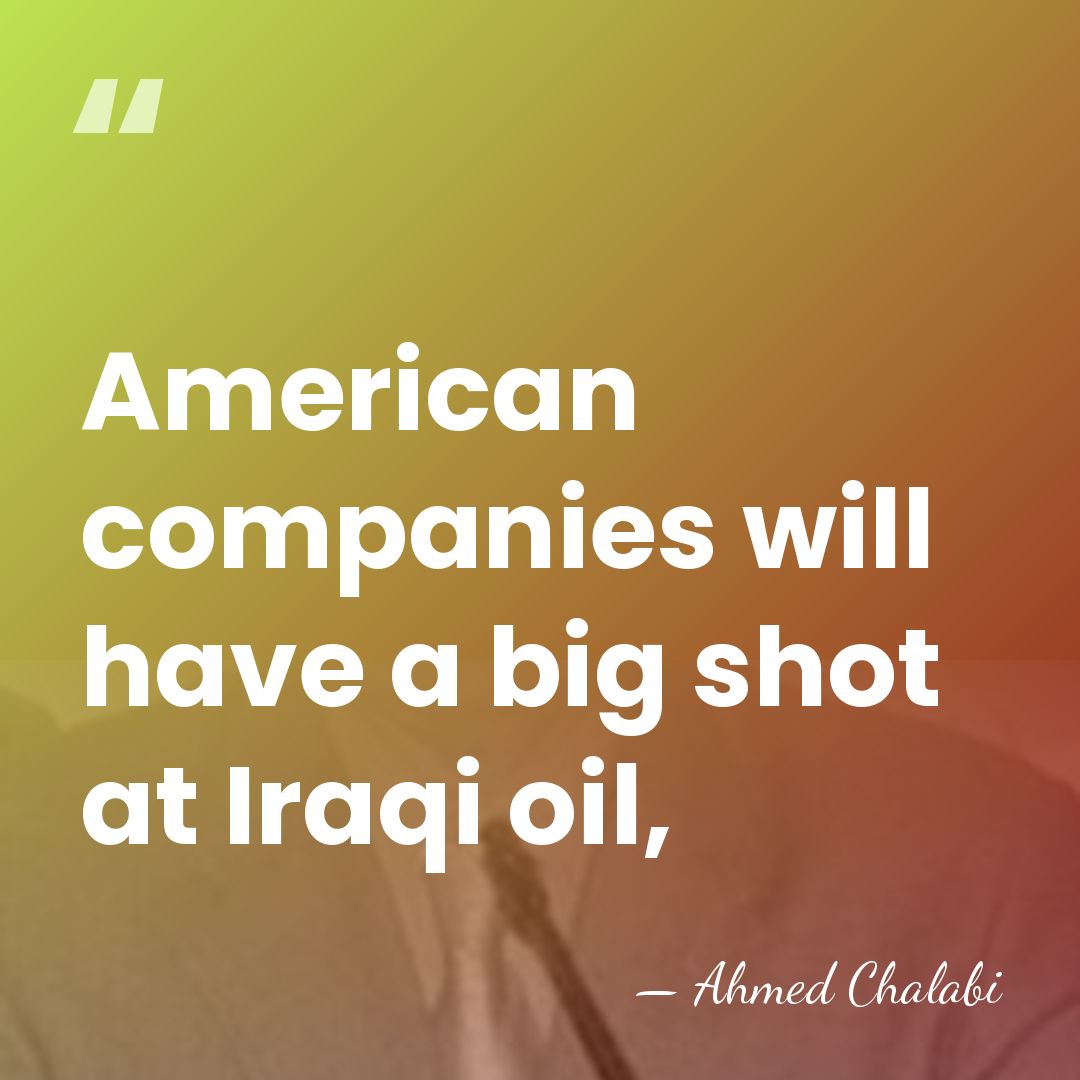 American companies will have a big shot at Iraqi oil, - Ahmed Chalabi