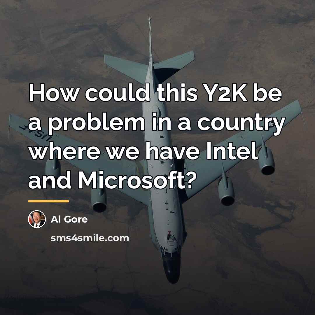 “How could this Y2K be a problem in a country…” quote by Al Gore