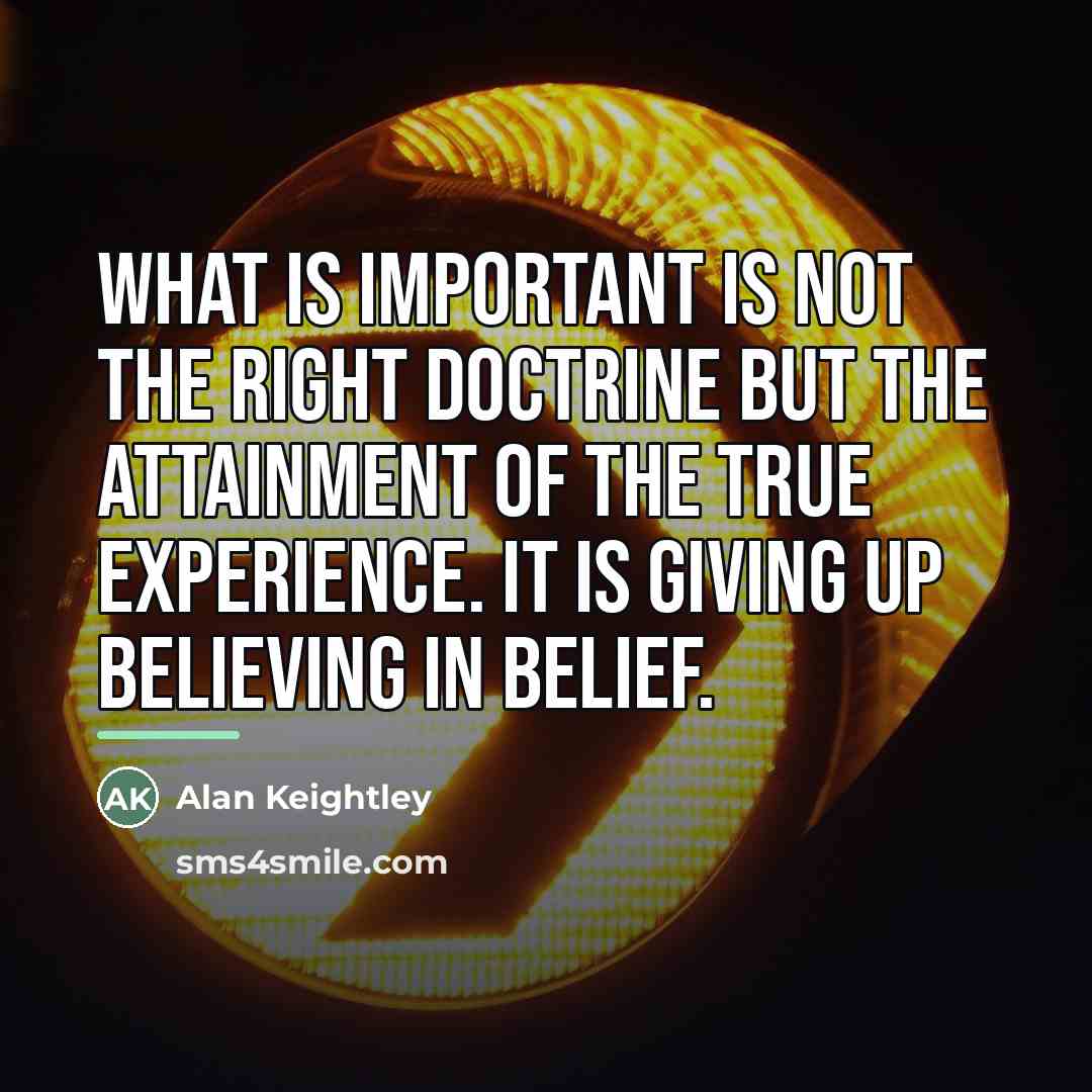 “What is important is not the right doctrine but the…” quote by Alan Keightley