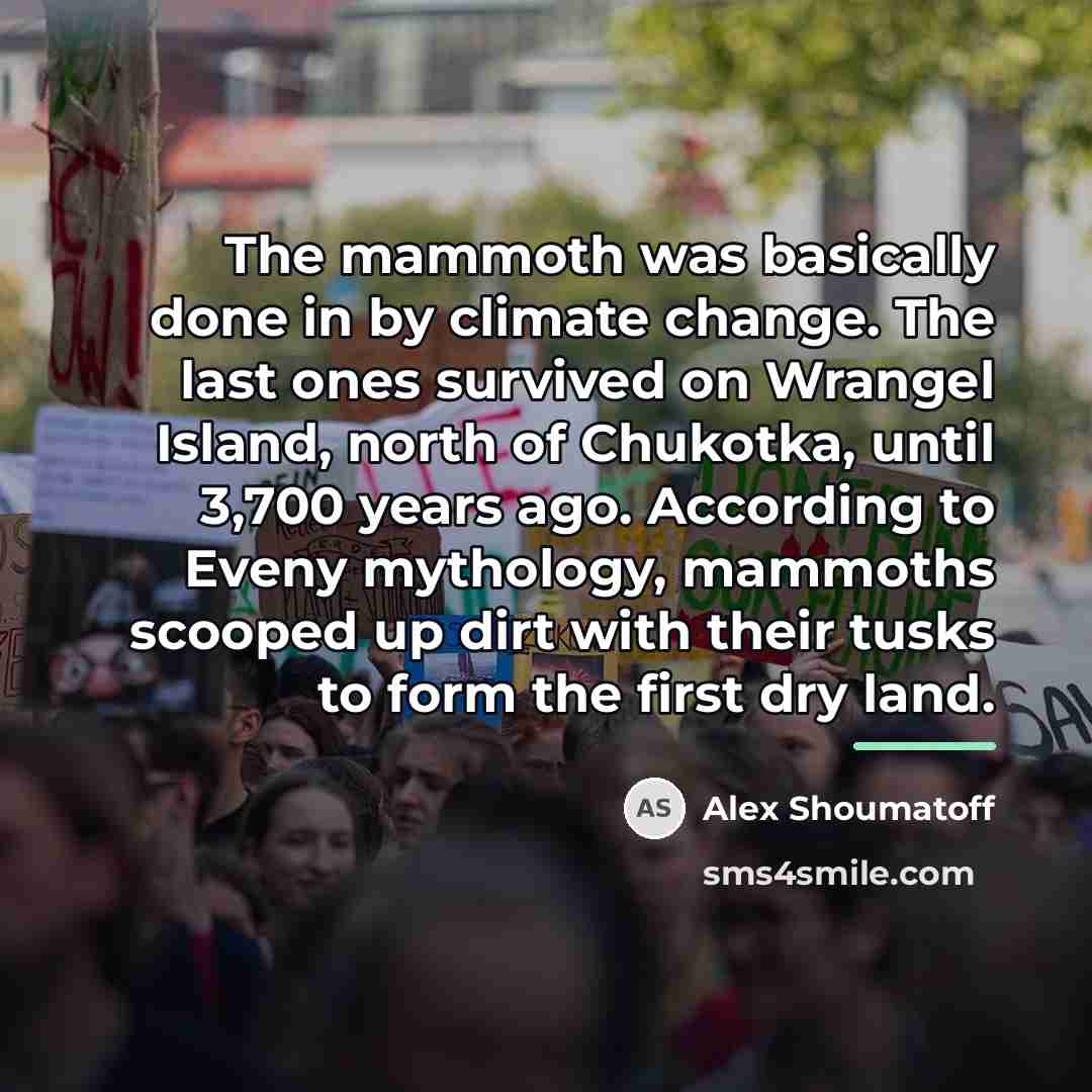 “The mammoth was basically done in by climate change. The…” quote by Alex Shoumatoff