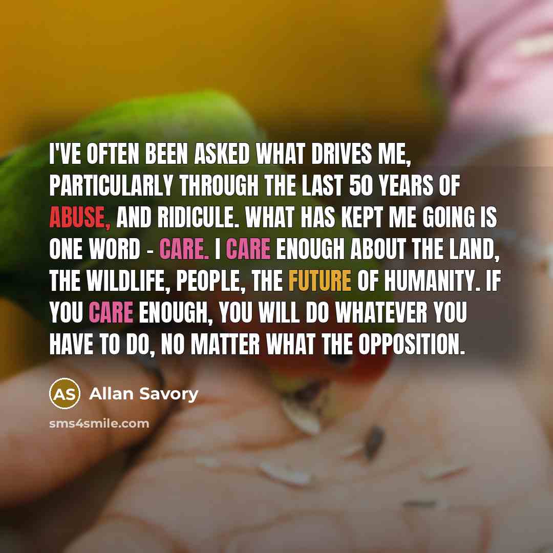 “I've often been asked what drives me, particularly through the…” quote by Allan Savory