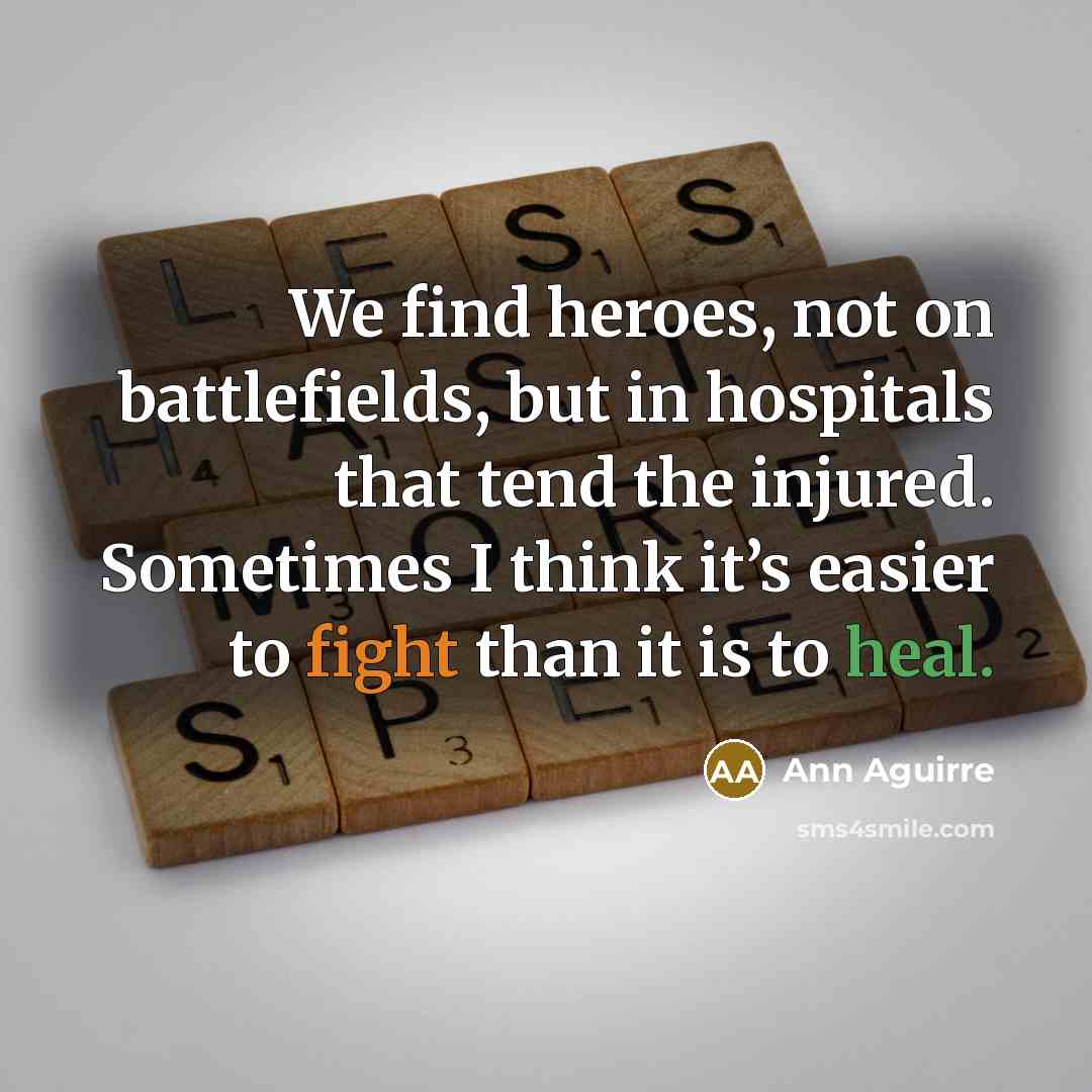 “We find heroes, not on battlefields, but in hospitals that…” quote by Ann Aguirre