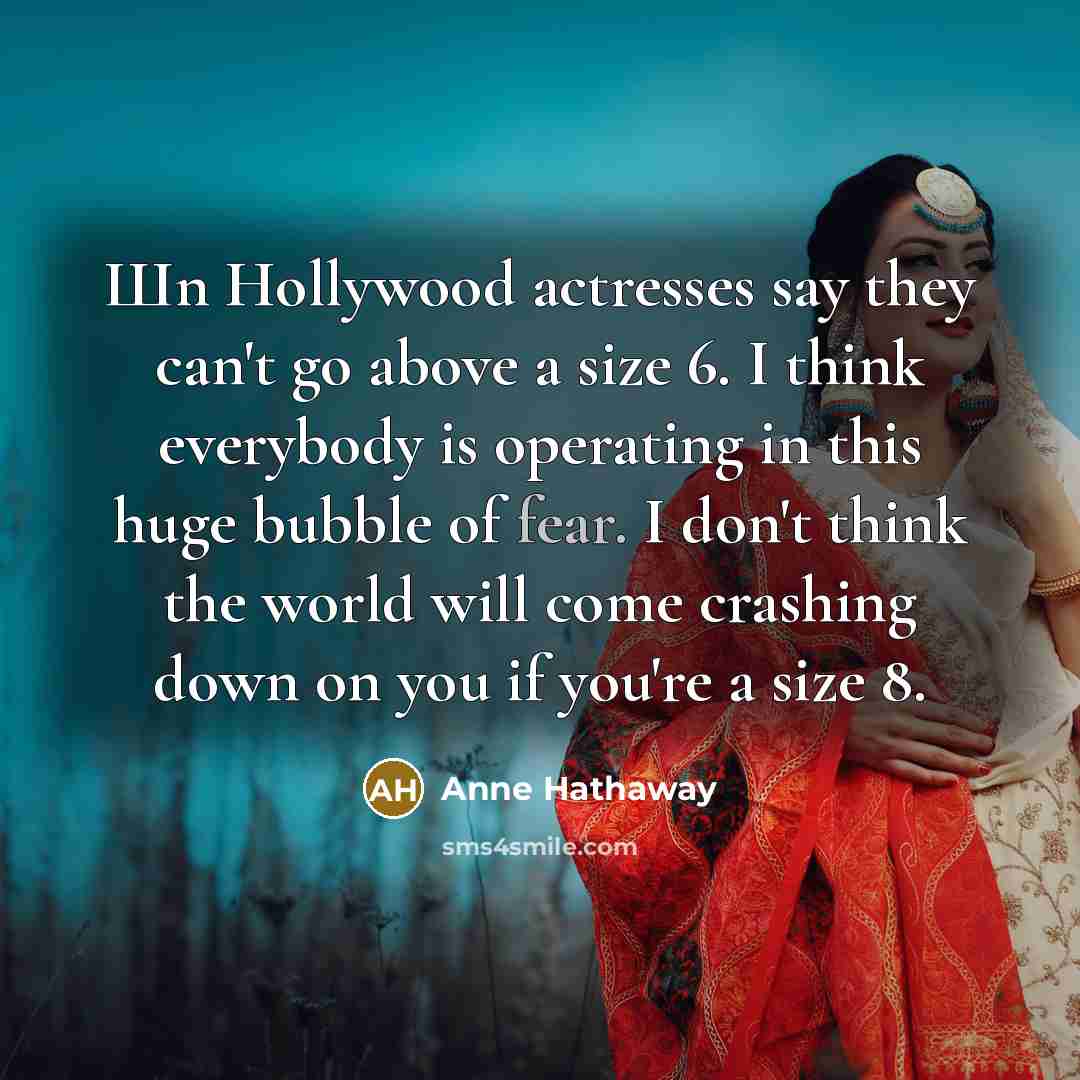 “Шn Hollywood actresses say they can't go above a size…” quote by Anne Hathaway