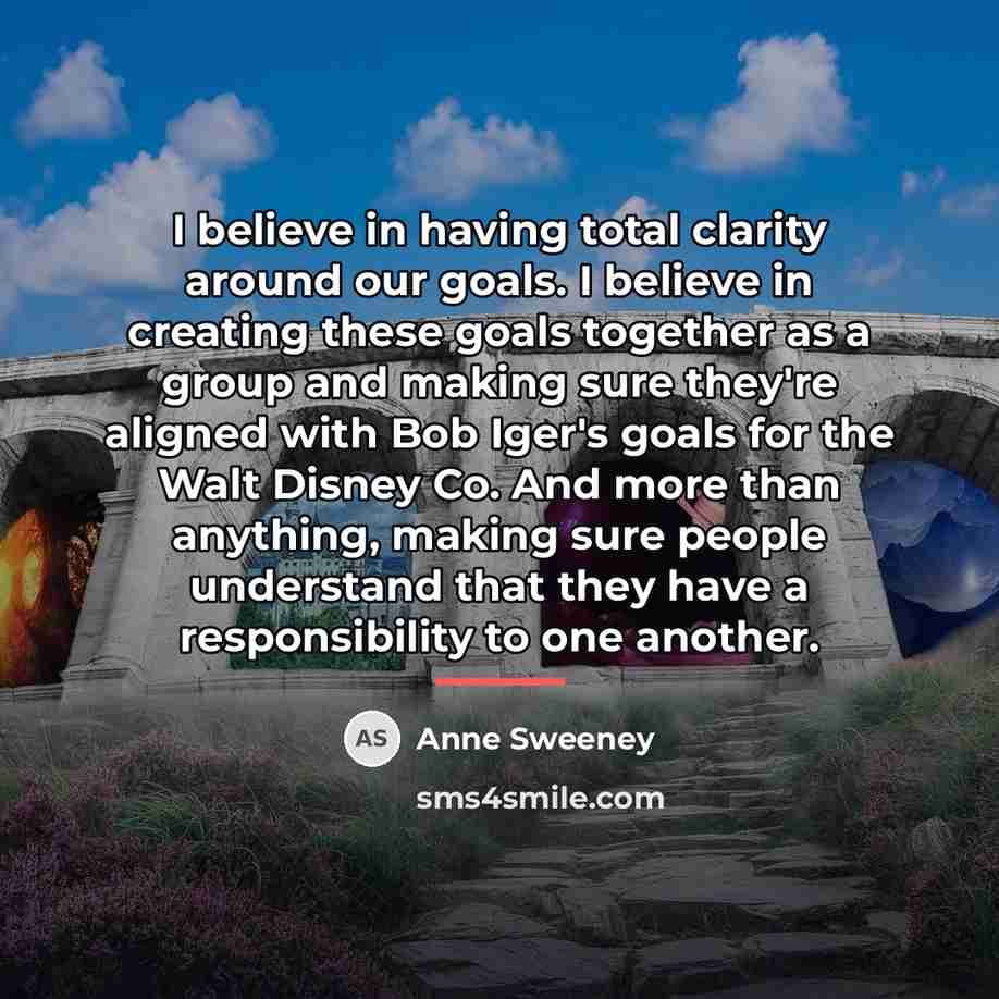 “I believe in having total clarity around our goals. I…” quote by Anne Sweeney