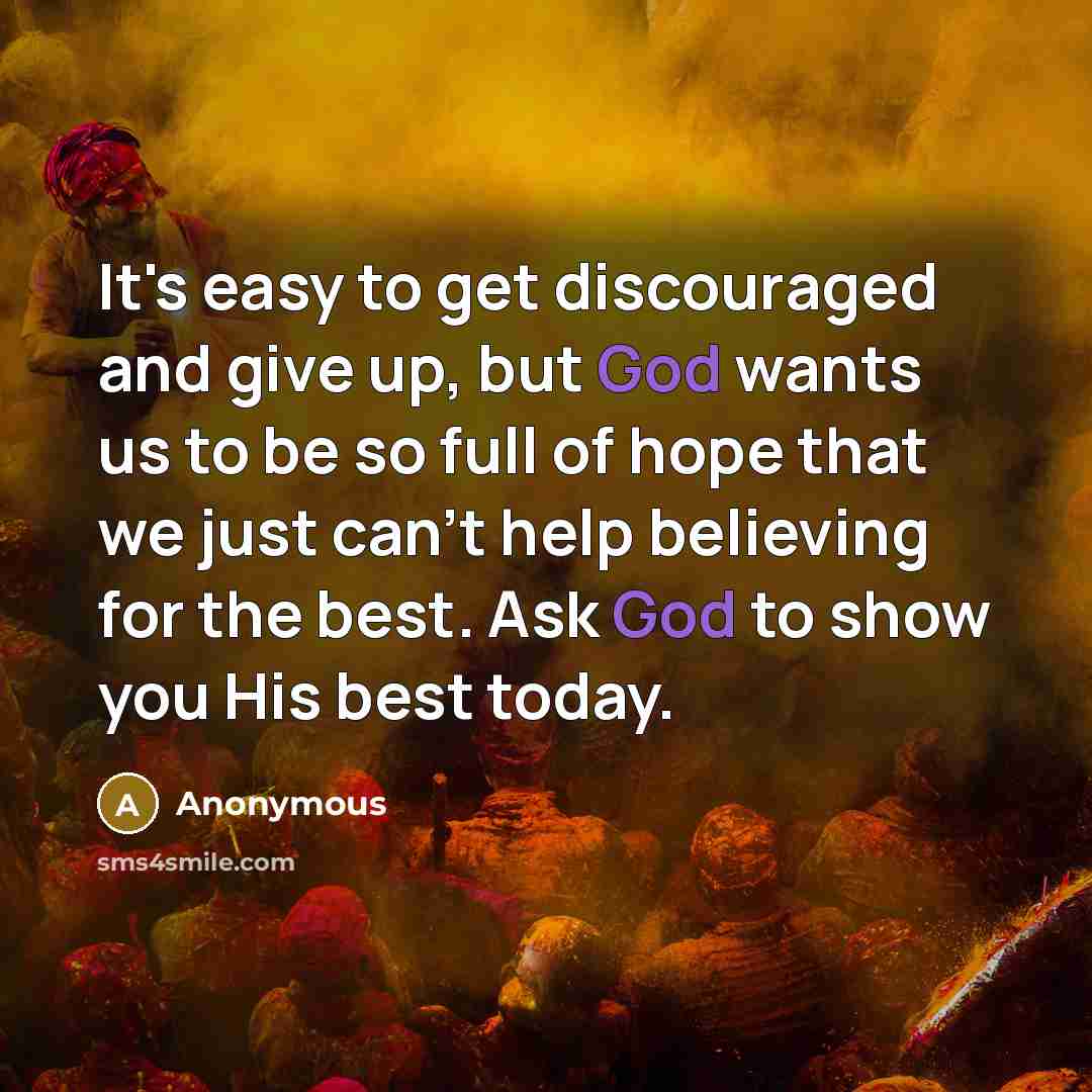 “It's easy to get discouraged and give up, but God…” quote by Anonymous