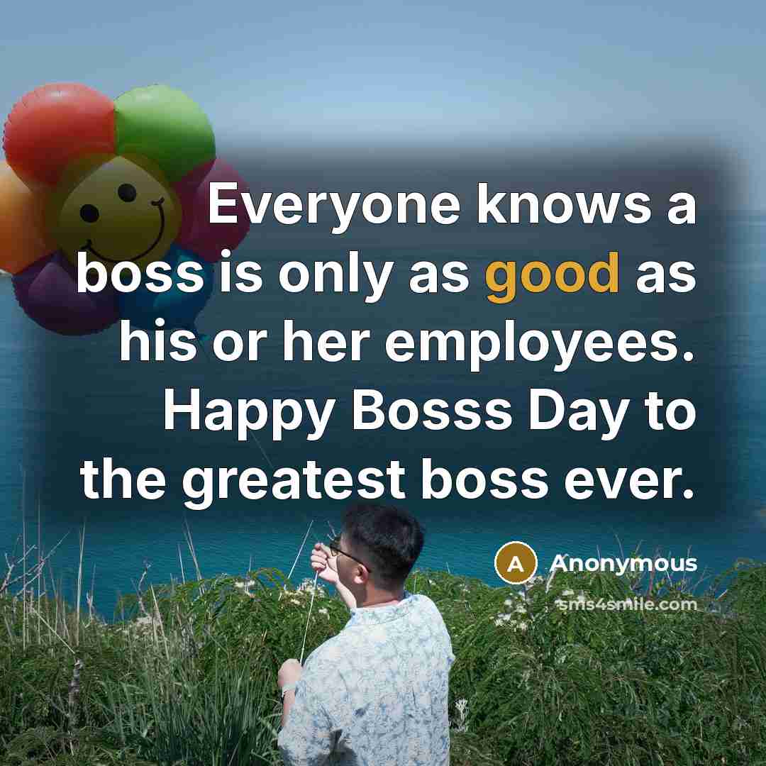 “Everyone knows a boss is only as good as his…” quote by Anonymous