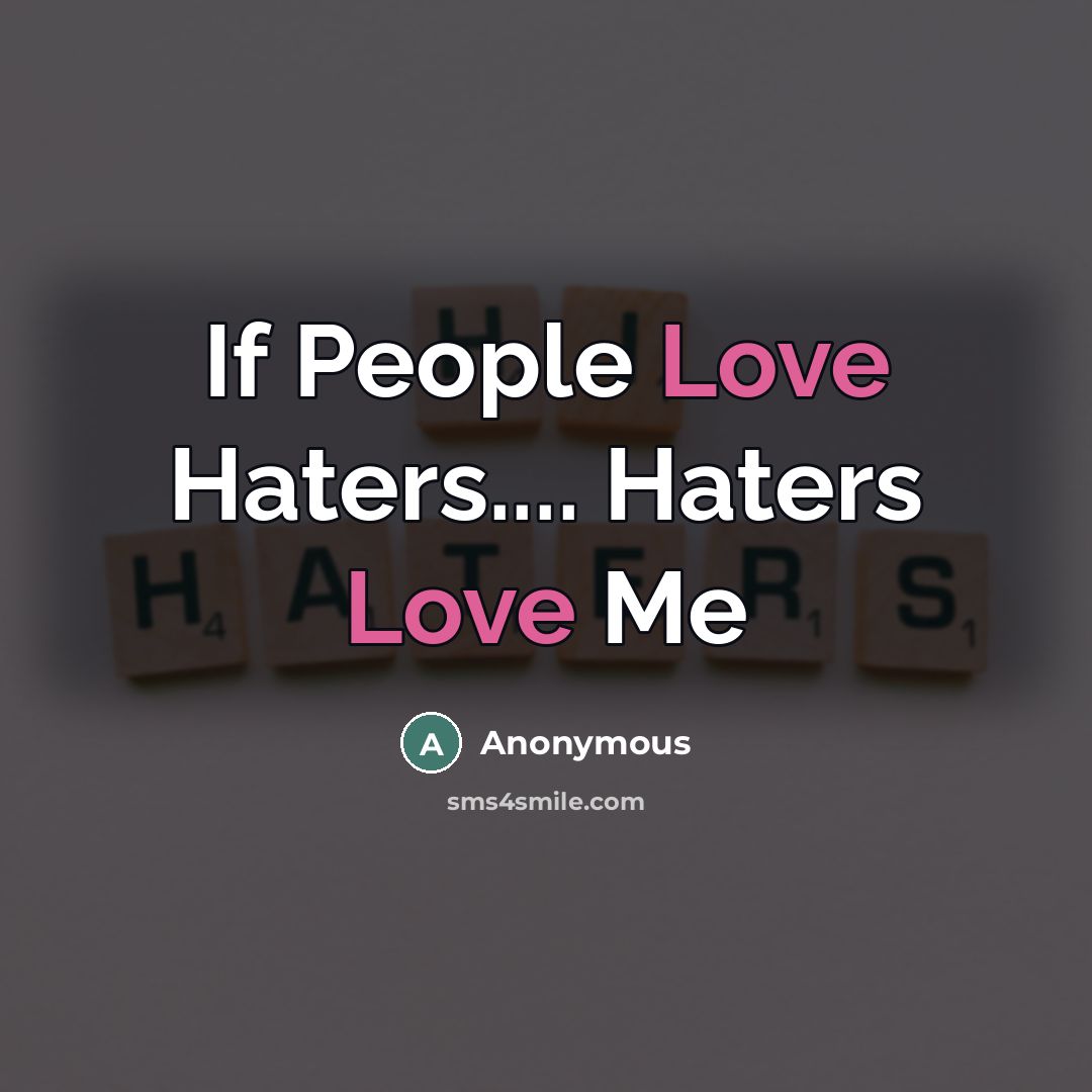 “If People Love Haters.... Haters Love Me…” quote by Anonymous