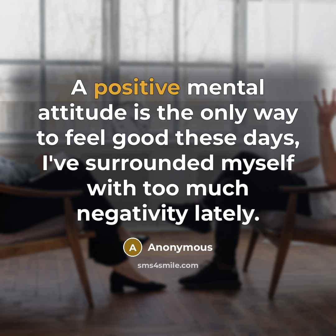 “A positive mental attitude is the only way to feel…” quote by Anonymous