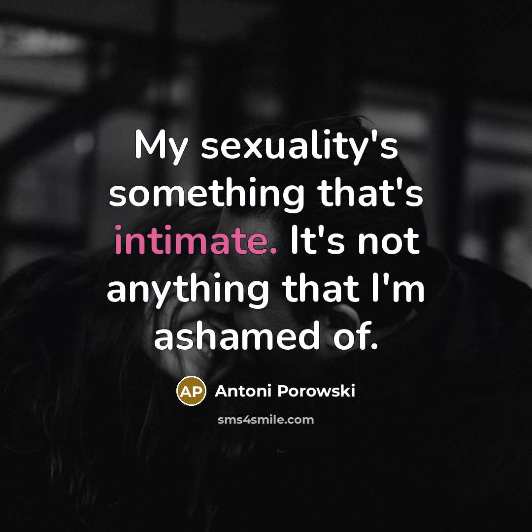 “My sexuality's something that's intimate. It's not anything that I'm…” quote by Antoni Porowski