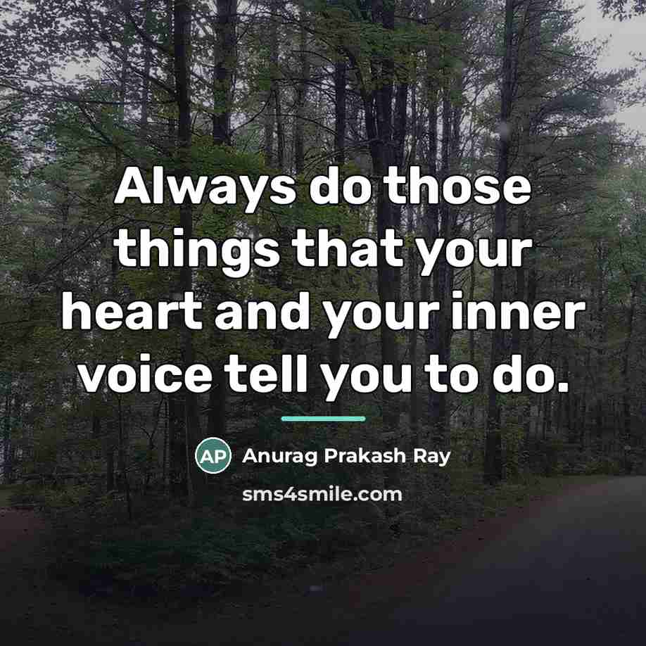 “Always do those things that your heart and your inner…” quote by Anurag Prakash Ray