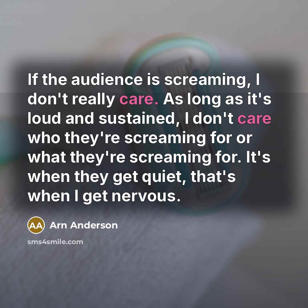 “If the audience is screaming, I don't really care. As…” quote by Arn Anderson