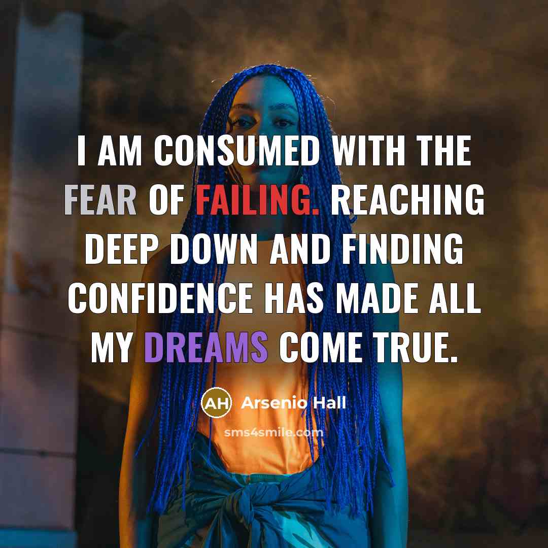 “I am consumed with the fear of failing. Reaching deep…” quote by Arsenio Hall