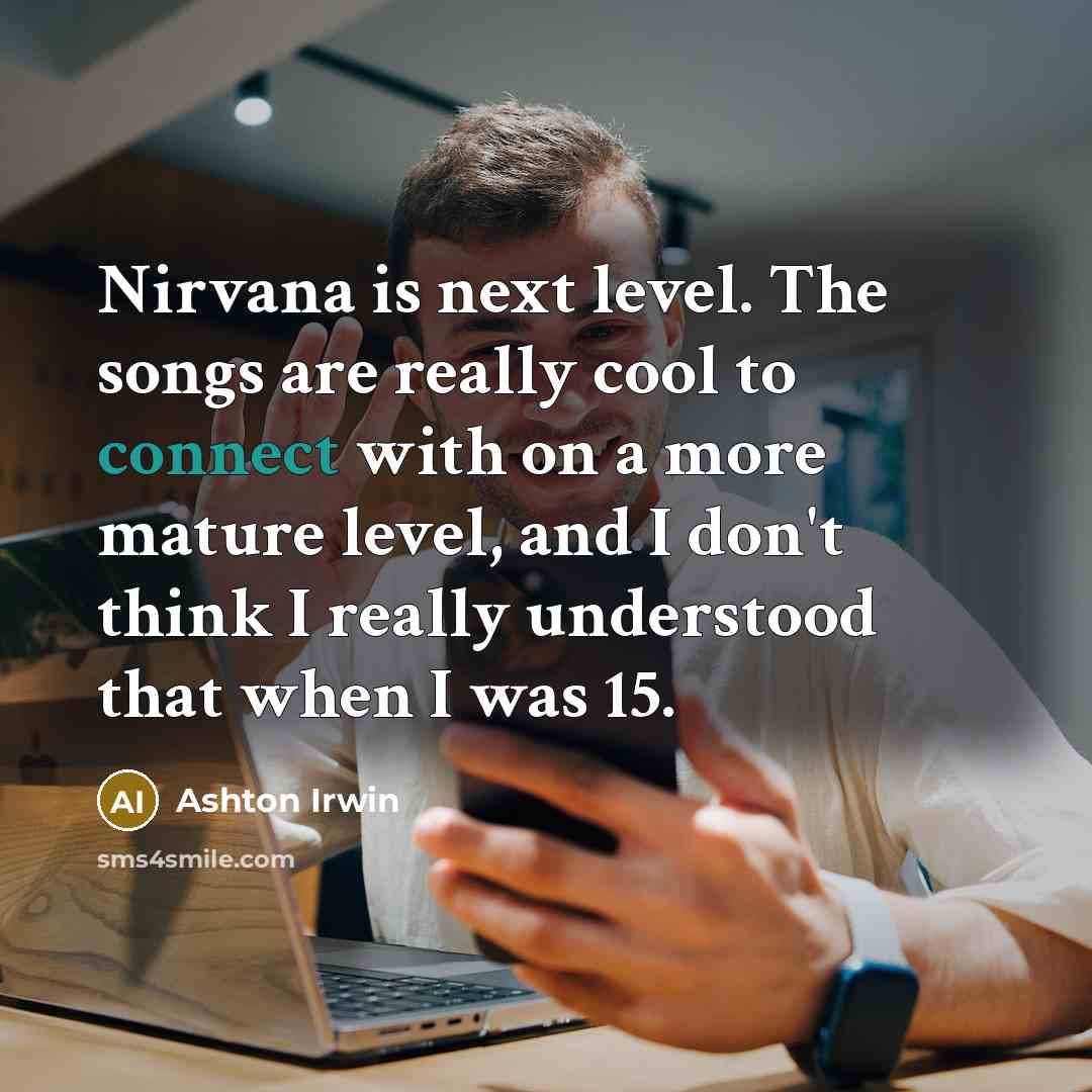 “Nirvana is next level. The songs are really cool to…” quote by Ashton Irwin
