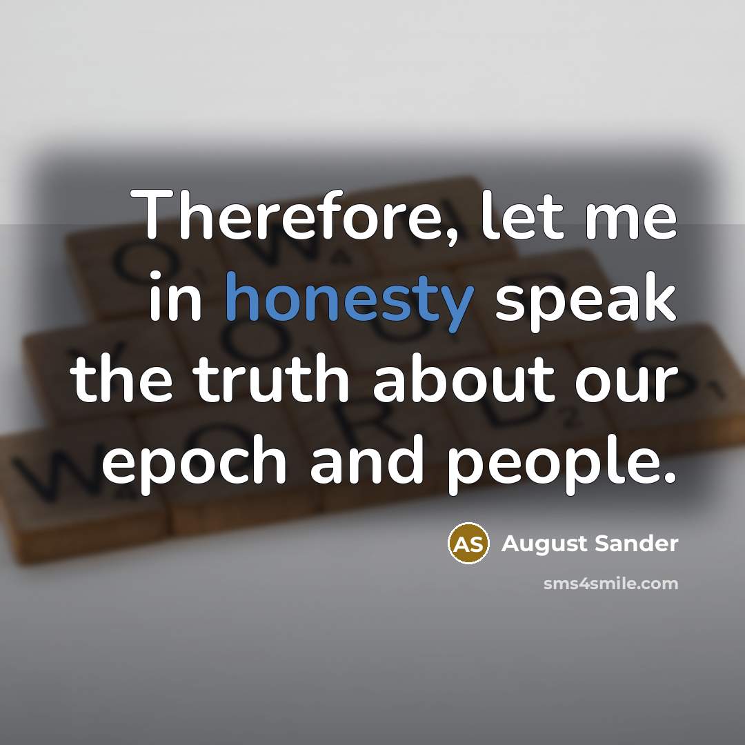 “Therefore, let me in honesty speak the truth about our…” quote by August Sander