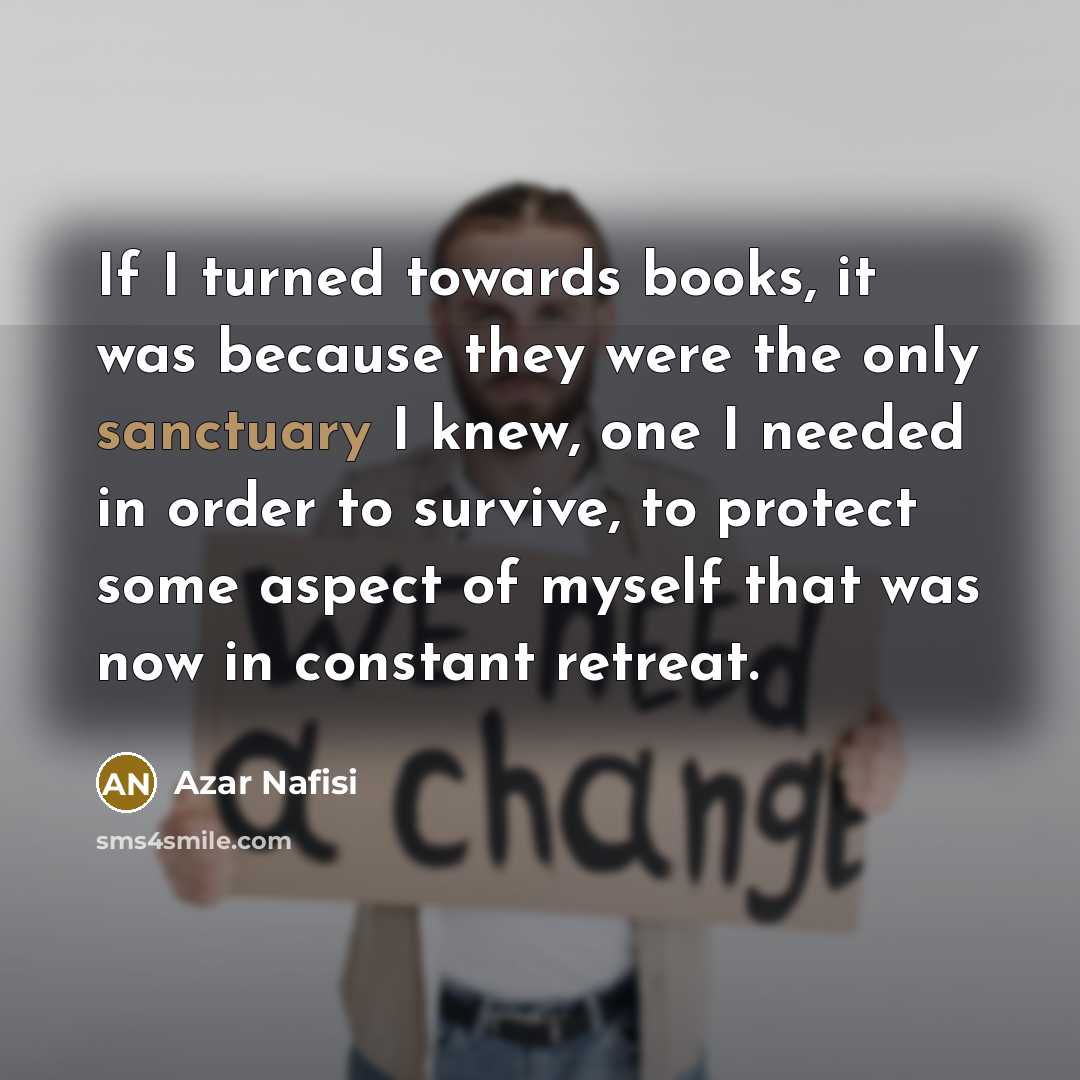 “If I turned towards books, it was because they were…” quote by Azar Nafisi