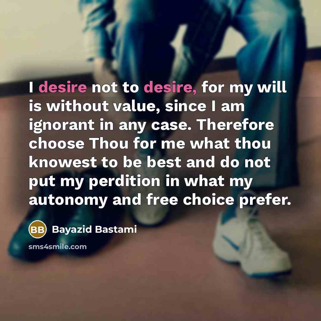 “I desire not to desire, for my will is without…” quote by Bayazid Bastami