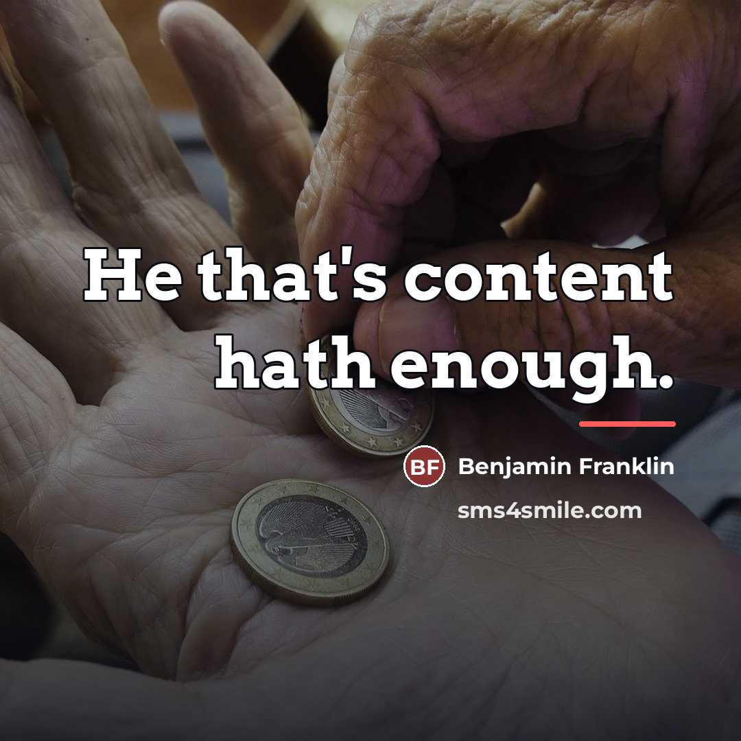 “He that's content hath enough.…” quote by Benjamin Franklin
