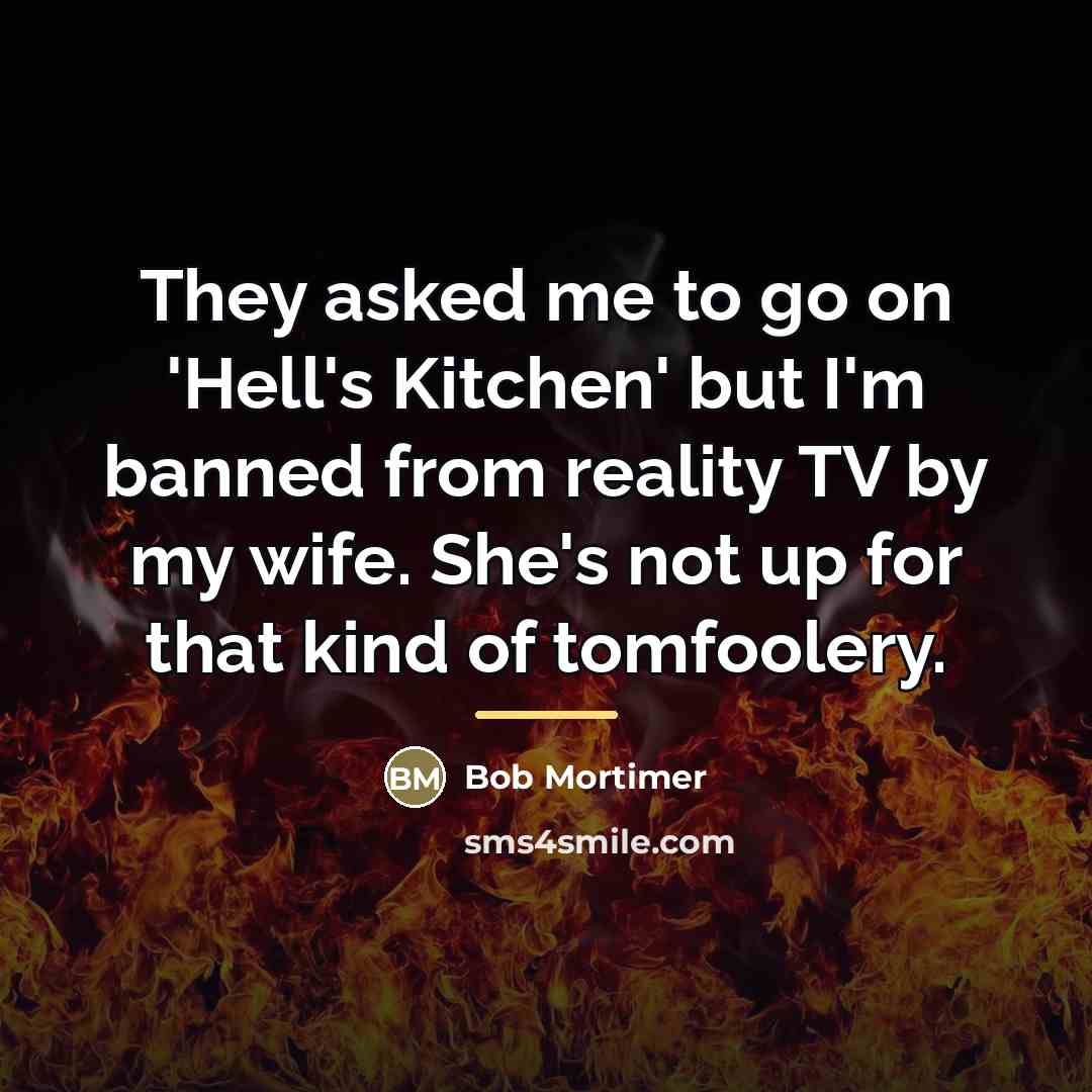 “They asked me to go on 'Hell's Kitchen' but I'm…” quote by Bob Mortimer