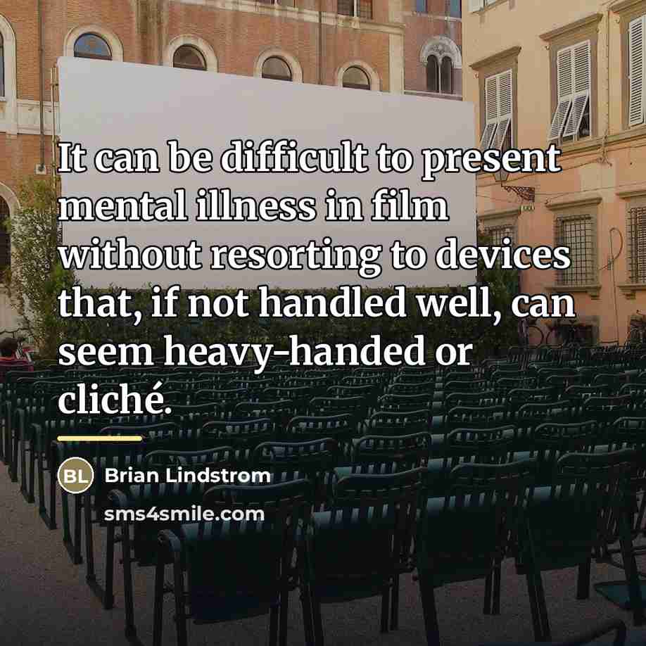 “It can be difficult to present mental illness in film…” quote by Brian Lindstrom