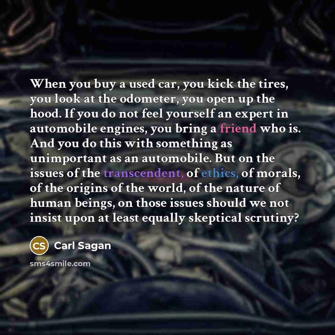 “When you buy a used car, you kick the tires,…” quote by Carl Sagan