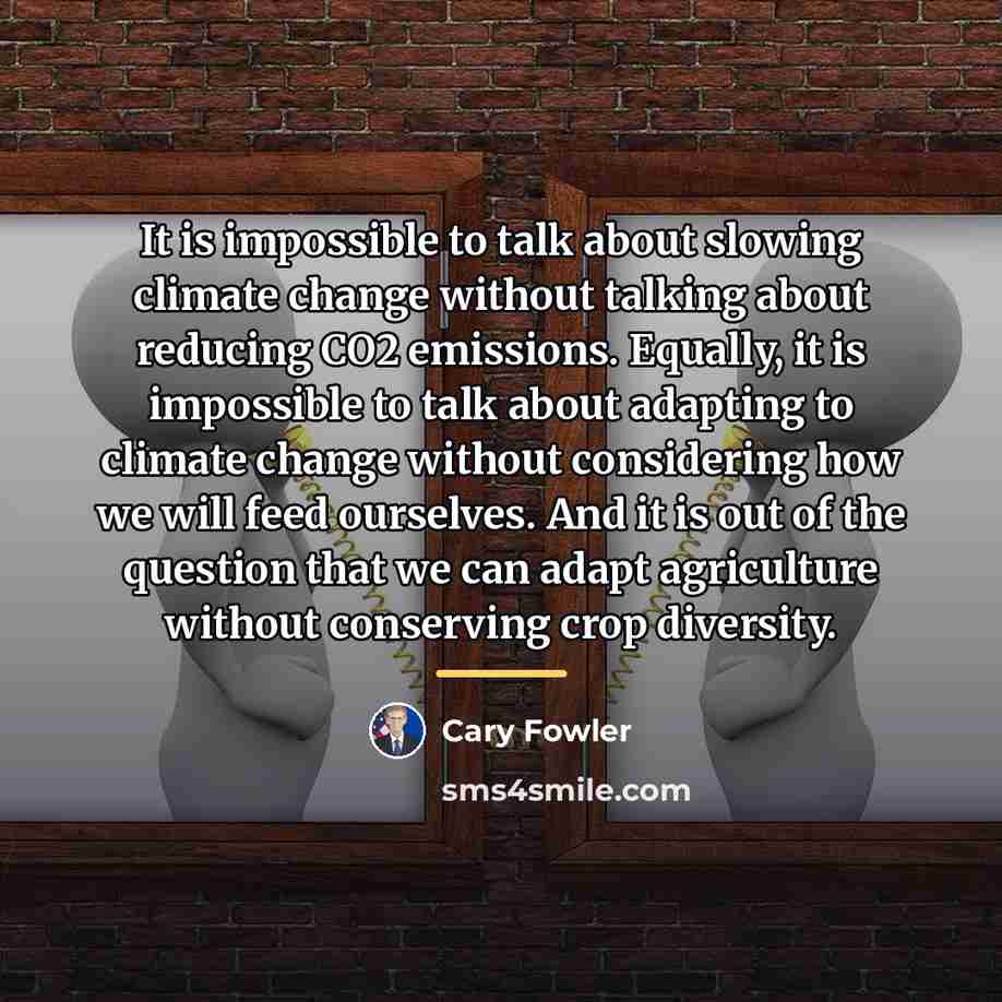 “It is impossible to talk about slowing climate change without…” quote by Cary Fowler