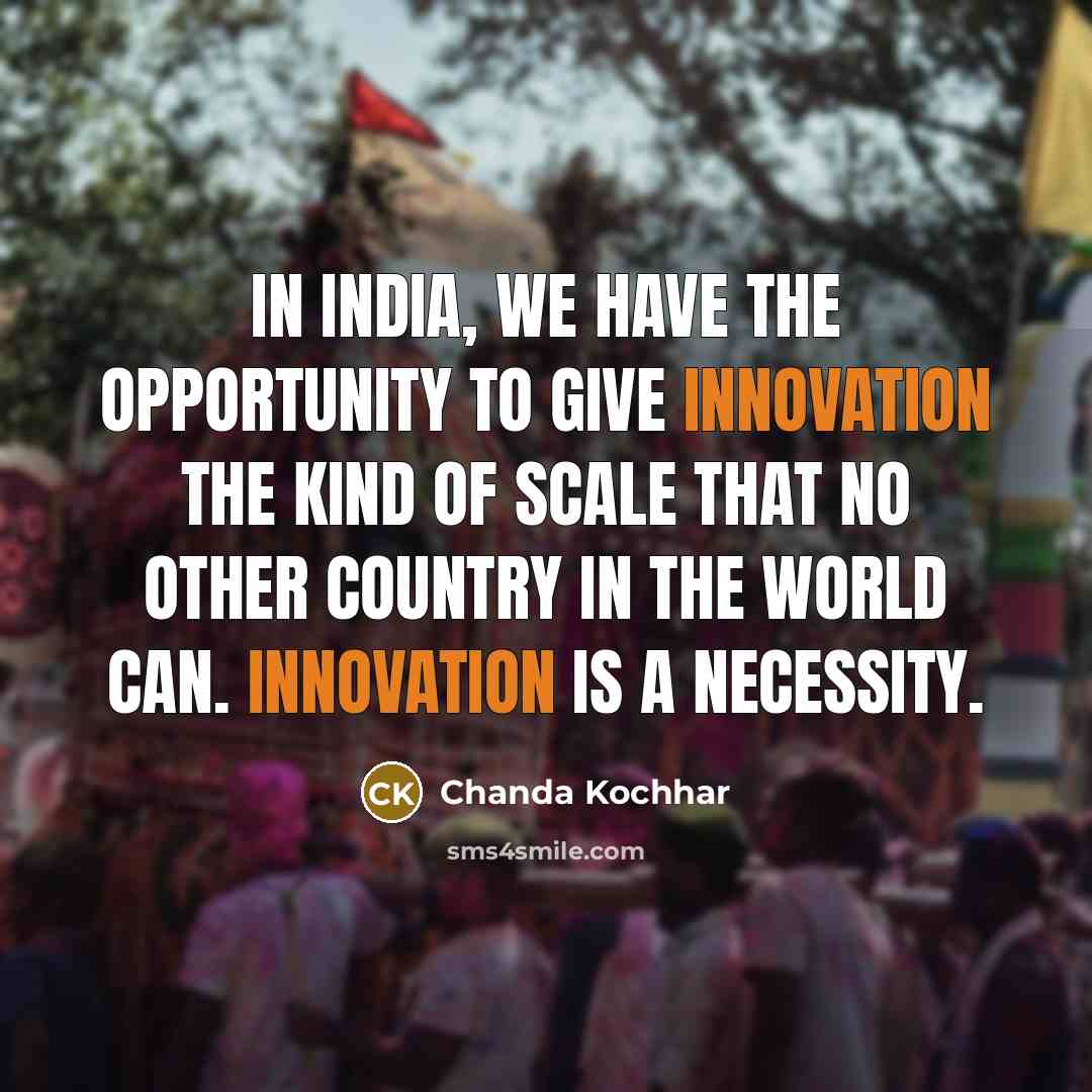 “In India, we have the opportunity to give innovation the…” quote by Chanda Kochhar