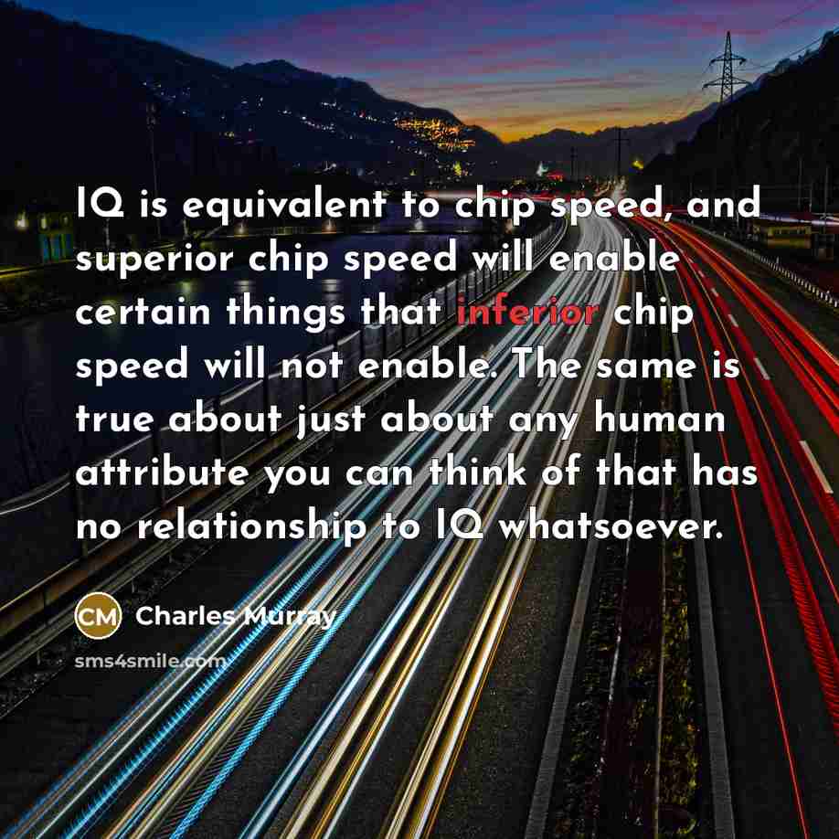 “IQ is equivalent to chip speed, and superior chip speed…” quote by Charles Murray