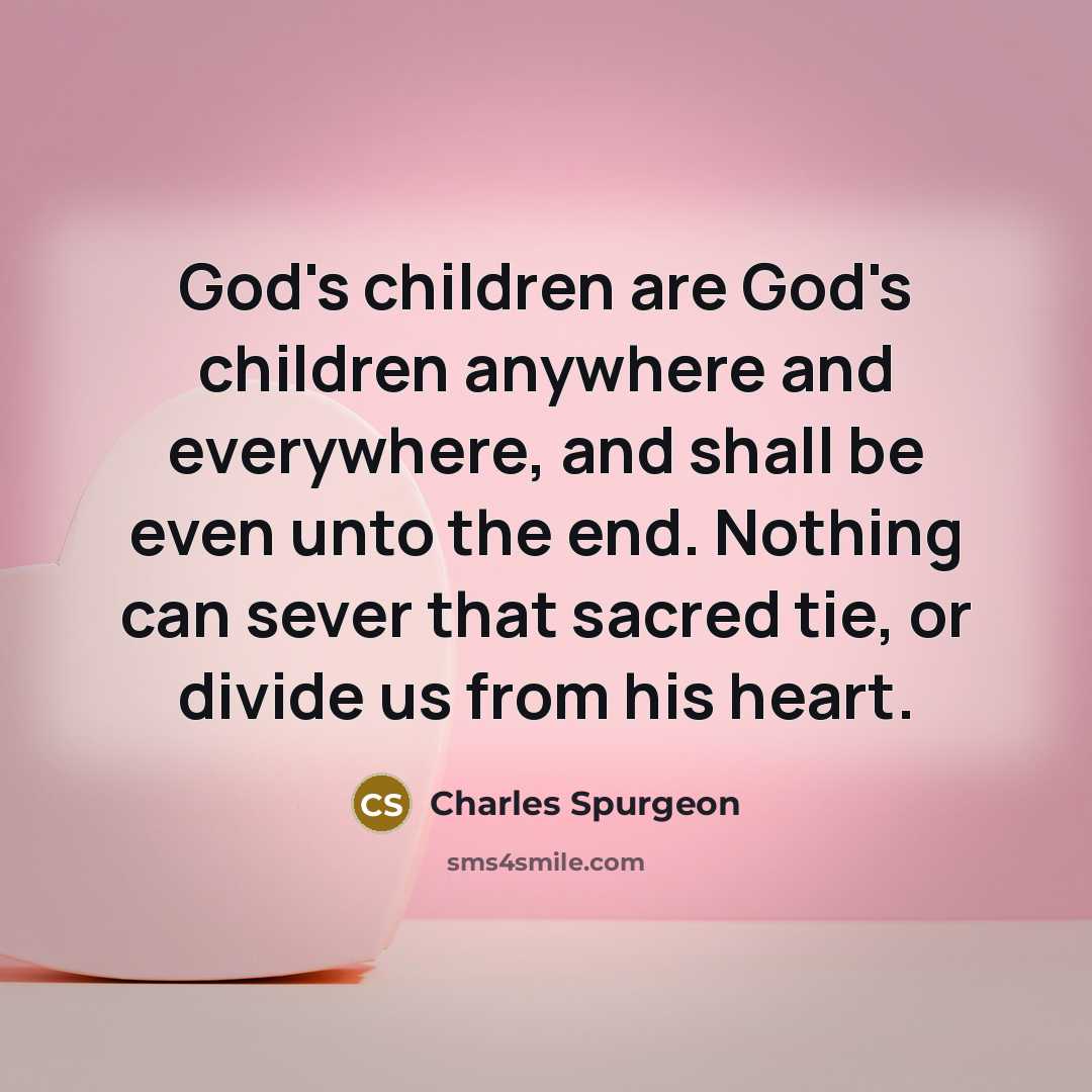 “God's children are God's children anywhere and everywhere, and shall…” quote by Charles Spurgeon