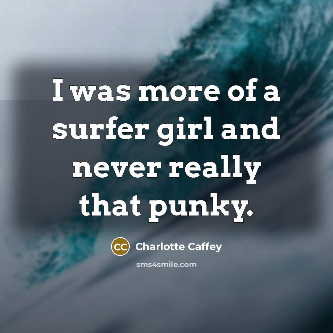 “I was more of a surfer girl and never really…” quote by Charlotte Caffey