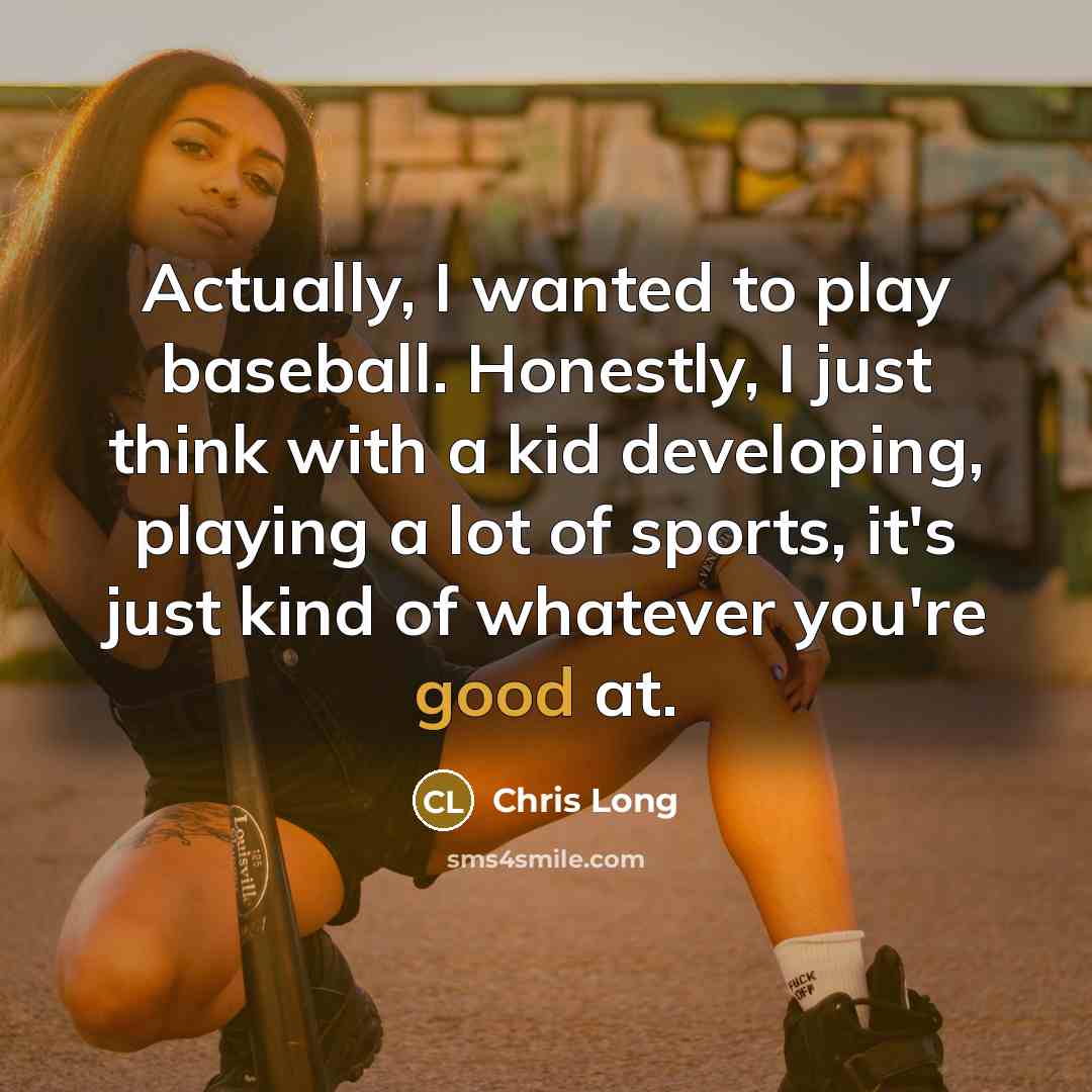 “Actually, I wanted to play baseball. Honestly, I just think…” quote by Chris Long