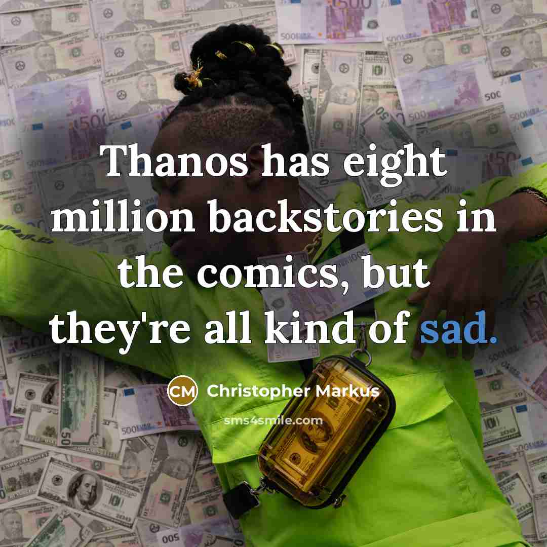 “Thanos has eight million backstories in the comics, but they're all kind of sad.” quote by Christopher Markus