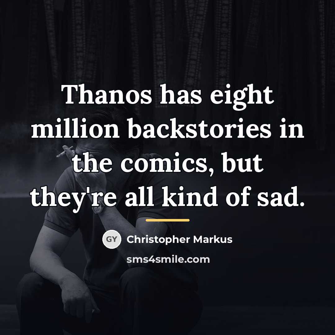 “Thanos has eight million backstories in the comics, but they're…” quote by Christopher Markus